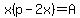 x%28p-2x%29=A