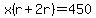 x%28r%2B2r%29=450