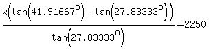 x%28tan%2841.91667%5Eo%29-tan%2827.83333%5Eo%29%29%2Ftan%2827.83333%5Eo%29=2250