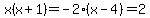 x%28x%2B1%29=+-2%28x-4%29=2