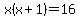 x%28x%2B1%29=16