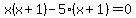 x%28x%2B1%29-5%28x%2B1%29=0