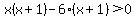 x%28x%2B1%29-6%28x%2B1%29%3E0
