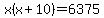 x%28x%2B10%29=6375