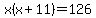x%28x%2B11%29=126