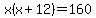 x%28x%2B12%29=160