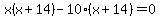 x%28x%2B14%29-10%28x%2B14%29=0