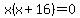 x%28x%2B16%29=0