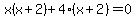x%28x%2B2%29%2B4%28x%2B2%29=0