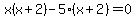 x%28x%2B2%29-5%28x%2B2%29=0