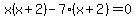 x%28x%2B2%29-7%28x%2B2%29=0