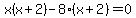 x%28x%2B2%29-8%28x%2B2%29=0