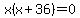 x%28x%2B36%29=0