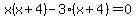 x%28x%2B4%29-3%28x%2B4%29=0