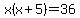 x%28x%2B5%29=36