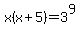 x%28x%2B5%29+=+3%5E9