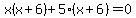 x%28x%2B6%29%2B5%28x%2B6%29=0