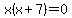 x%28x%2B7%29=0