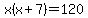 x%28x%2B7%29=120