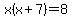 x%28x%2B7%29=8