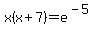 x%28x%2B7%29=e%5E%28-5%29