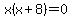 x%28x%2B8%29=0