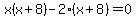 x%28x%2B8%29-2%28x%2B8%29=0