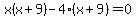 x%28x%2B9%29-4%28x%2B9%29=0