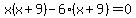 x%28x%2B9%29-6%28x%2B9%29=0