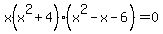 x%28x%5E2%2B4%29%28x%5E2-x-6%29+=+0