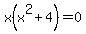 x%28x%5E2%2B4%29=0