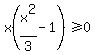 x%28x%5E2%2F3-1%29%3E=0