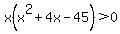 x%28x%5E2+%2B+4x+-+45%29+%3E+0++