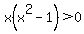 x%28x%5E2-1%29%3E0