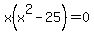 x%28x%5E2-25%29=0