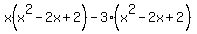 x%28x%5E2-2x%2B2%29-3%28x%5E2-2x%2B2%29