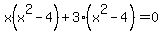 x%28x%5E2-4%29%2B3%28x%5E2-4%29=0