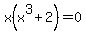 x%28x%5E3%2B2%29=0