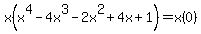 x%28x%5E4+-+4x%5E3+-+2x%5E2+%2B+4x+%2B+1%29+=+x%280%29