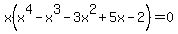 x%28x%5E4+-+x%5E3+-3x%5E2+%2B+5x+-2%29+=+0