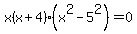 x%28x+%2B+4%29%28x%5E2++-5%5E2%29+=+0