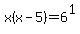 x%28x+-+5%29+=+6%5E1+