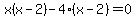 x%28x+-2%29-4%28x-2%29=0