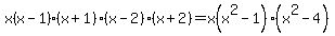 x%28x-1%29%28x%2B1%29%28x-2%29%28x%2B2%29=x%28x%5E2-1%29%28x%5E2-4%29