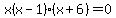 x%28x-1%29%28x%2B6%29+=+0