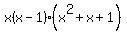 x%28x-1%29%28x%5E2%2Bx%2B1%29