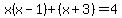 x%28x-1%29%2B%28x%2B3%29=4