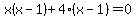 x%28x-1%29%2B4%28x-1%29=0