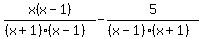 x%28x-1%29%2F%28%28x%2B1%29%28x-1%29%29-5%2F%28%28x-1%29%28x%2B1%29%29