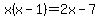 x%28x-1%29=2x-7